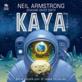 Kaya’nın Kitabı - Bir Ay Taşının Uzay ve Zaman Yolculuğu - Neil Armstrong