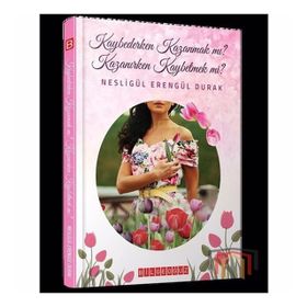 Kaybederken Kazanmak mı? Kazanırken Kaybetmek mi? - Nesligül Erengül Durak