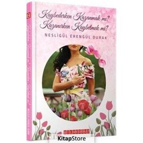 Kaybederken Kazanmak mı? Kazanırken Kaybetmek mi? - Nesligül Erengül Durak
