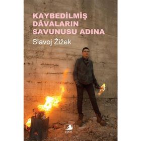 Kaybedilmiş Davaların Savunusu Adına - Slavoj Zizek