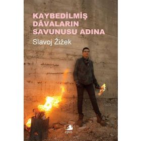 Kaybedilmiş Davaların Savunusu Adına - Slavoj Zizek