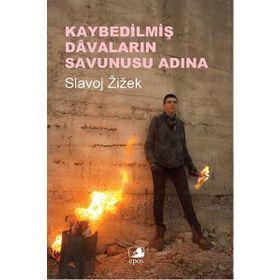 Kaybedilmiş Davaların Savunusu Adına - Slavoj Zizek