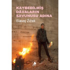 Kaybedilmiş Davaların Savunusu Adına - Slavoj Zizek