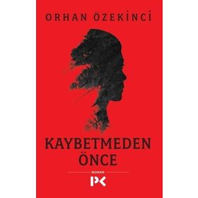 Kaybetmeden Önce - Orhan Özekinci