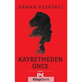 Kaybetmeden Önce - Orhan Özekinci