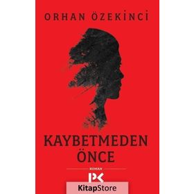 Kaybetmeden Önce - Orhan Özekinci