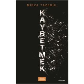 Kaybetmek - Mirza Tazegül