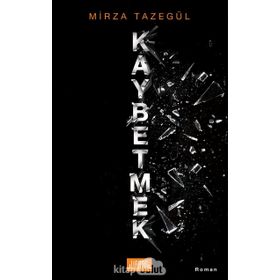 Kaybetmek - Mirza Tazegül