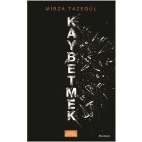 Kaybetmek - Mirza Tazegül