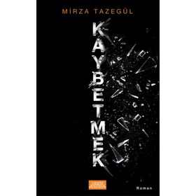 Kaybetmek - Mirza Tazegül
