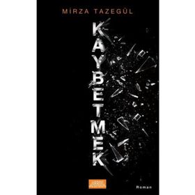 Kaybetmek - Mirza Tazegül