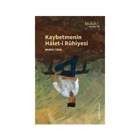 Kaybetmenin Haleti Ruhiyesi - Murat Erol - Muhit Kitap Yayınları