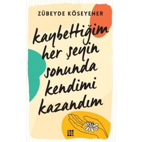 Kaybettiğim Her Şeyin Sonunda Kendimi Kazandım Dokuz Yayınları