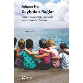 Kaybolan Bağlar - Depresyonun Gerçek Nedenleri ve Beklenmedik Çözümler - Johann Hari
