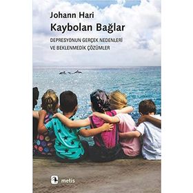 Kaybolan Bağlar - Depresyonun Gerçek Nedenleri ve Beklenmedik Çözümler - Johann Hari