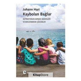 Kaybolan Bağlar - Depresyonun Gerçek Nedenleri ve Beklenmedik Çözümler - Johann Hari