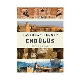 Kaybolan Cennet Endülüs - İlyas Özbay