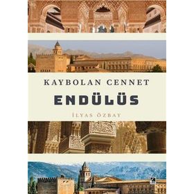 Kaybolan Cennet Endülüs - İlyas Özbay