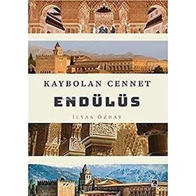 Kaybolan Cennet Endülüs - İlyas Özbay