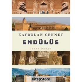 Kaybolan Cennet Endülüs - İlyas Özbay