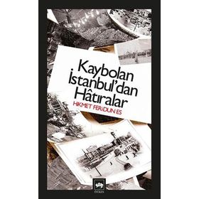 KAYBOLAN İSTANBUL'DAN HATIRALAR - HIKMET FERIDUN ES