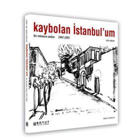KAYBOLAN İSTANBUL´UM BIR MİMARIN ANILARI 1947 - 1957 - ENIS KORTAN