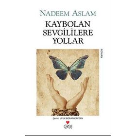 KAYBOLAN SEVGILILERE YOLLAR - NADEEM ASLAM