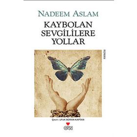 KAYBOLAN SEVGILILERE YOLLAR - NADEEM ASLAM