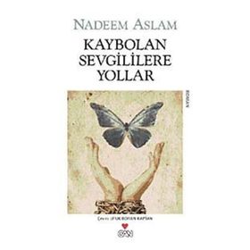 KAYBOLAN SEVGILILERE YOLLAR - NADEEM ASLAM