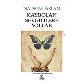 KAYBOLAN SEVGILILERE YOLLAR - NADEEM ASLAM