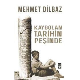 Kaybolan Tarihin Peşinde / Mehmet Dilbaz / Timaş Yayınları