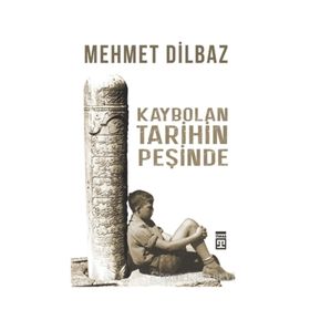 Kaybolan Tarihin Peşinde / Mehmet Dilbaz / Timaş Yayınları