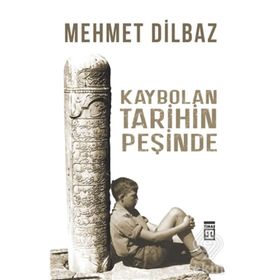 Kaybolan Tarihin Peşinde / Mehmet Dilbaz / Timaş Yayınları