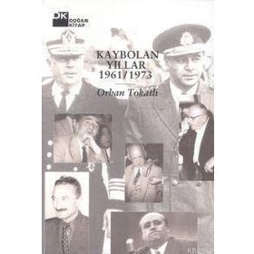 KAYBOLAN YILLAR 1961/1973 - ORHAN TOKATLI