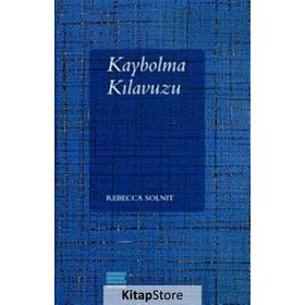 Kaybolma Kılavuzu - Rebecca Solnit