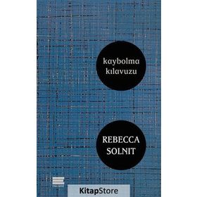 Kaybolma Kılavuzu - Rebecca Solnit