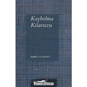 Kaybolma Kılavuzu - Rebecca Solnit