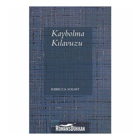 Kaybolma Kılavuzu - Rebecca Solnit