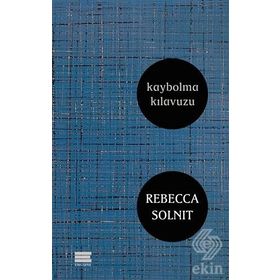 Kaybolma Kılavuzu - Rebecca Solnit