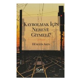 Kaybolmak İçin Nereye Gitmeli? - r huseyin akin