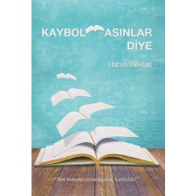 Kaybolmasınlar Diye - Habib Bektaş