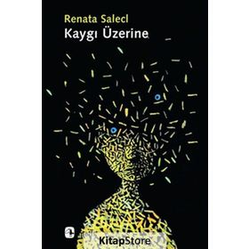 KAYGI ÜZERINE - RENATA SALECL