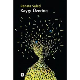 KAYGI ÜZERINE - RENATA SALECL