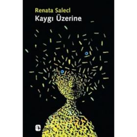 KAYGI ÜZERINE - RENATA SALECL