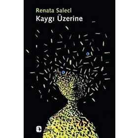 KAYGI ÜZERINE - RENATA SALECL