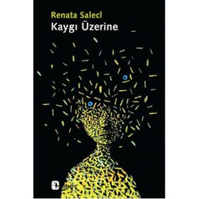KAYGI ÜZERINE - RENATA SALECL