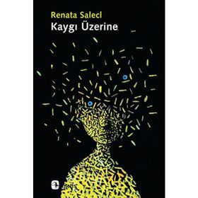 KAYGI ÜZERINE - RENATA SALECL