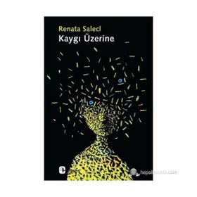 KAYGI ÜZERINE - RENATA SALECL