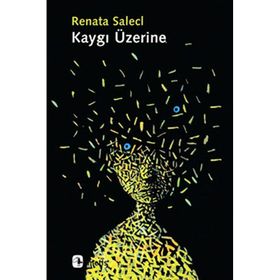 KAYGI ÜZERINE - RENATA SALECL