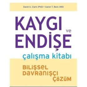 Kaygı ve Endişe Çalışma Kitabı - Aaron T. Beck